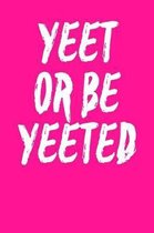 Yeet Or Be Yeeted