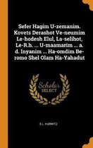 Sefer Hagim U-Zemanim. Kovets Derashot Ve-Neumim Le-Hodesh Elul, La-Selihot, Le-R.H. ... U-Maamarim ... A. D. Inyanim ... Ha-Omdim Be-Romo Shel Olam Ha-Yahadut