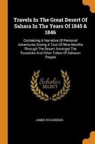 Travels in the Great Desert of Sahara in the Years of 1845 & 1846