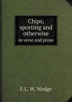 Chips, Sporting and Otherwise in Verse and Prose