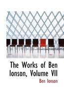 The Works of Ben Ionson, Volume VII