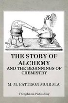 The Story of Alchemy and the Beginnings of Chemistry