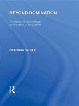 Beyond Domination (International Library of the Philosophy of Education Volume 23)