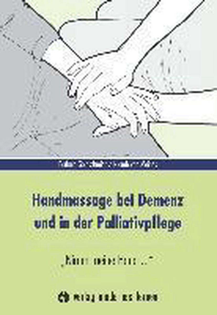 Handmassage bei Demenz und in der Palliativpflege - Barbara Goldschmidt