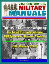 21st Century U.S. Military Manuals: Tactics in Counterinsurgency - Field Manual 3-24.2 - Tactical Considerations, COIN Operations, Historical Theories (Professional Format Series)