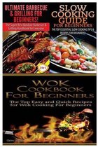 Ultimate Barbecue and Grilling for Beginners & Slow Cooking Guide for Beginners & Wok Cookbook for Beginners