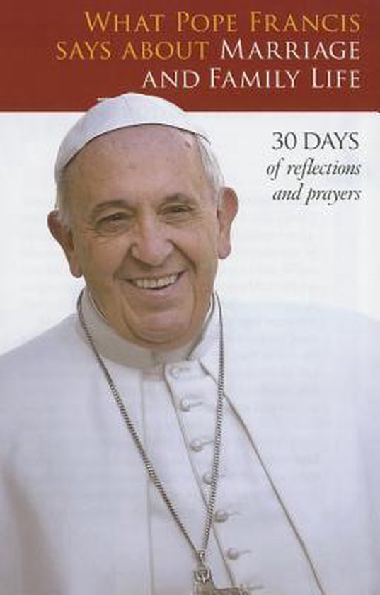 What Pope Francis Says About Marriage And Family Life | 9781627850896