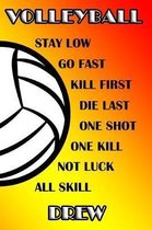 Volleyball Stay Low Go Fast Kill First Die Last One Shot One Kill No Luck All Skill Drew