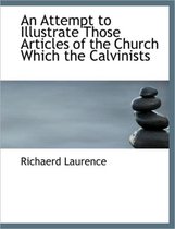 An Attempt to Illustrate Those Articles of the Church Which the Calvinists