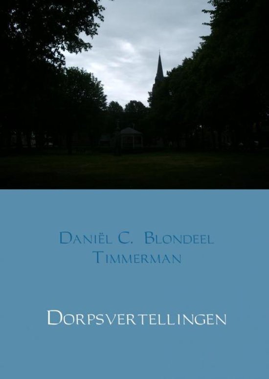 Dorpsvertellingen - Daniël C. Blondeel Timmerman | Highergroundnb.org