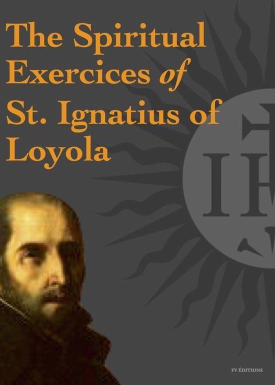 The Spiritual Exercices of St. Ignatius of Loyola