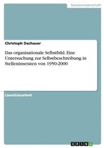 Das Organisationale Selbstbild. Eine Untersuchung Zur Selbstbeschreibung in Stelleninseraten Von 1950-2000