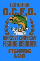 I Suffer From O.C.F.D. Obsessive Compulsive Fishing Disorder Fishing Log