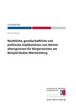 Rechtliche, gesellschaftliche und politische Implikationen von Höchstaltersgrenzen für Bürgermeister am Beispiel Baden-Württemberg