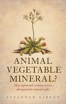Animal, Vegetable, Mineral?: How eighteenth-century science disrupted the natural order