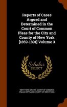 Reports of Cases Argued and Determined in the Court of Common Pleas for the City and County of New York [1859-1891] Volume 3