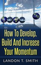 How to Develop, Build and Increase Your Momentum