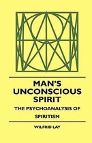 Man's Unconscious Spirit - The Psychoanalysis Of Spiritism