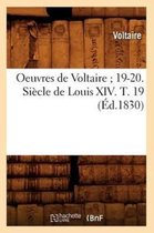 Litterature- Oeuvres de Voltaire 19-20. Si�cle de Louis XIV. T. 19 (�d.1830)