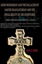 Good Wednesday and the Fallacies of Easter Palm Saturday and the Infallibility of the Scriptures: The Chronicles