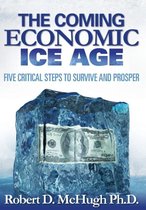The Coming Economic Ice Age, Five Steps To Survive and Prosper