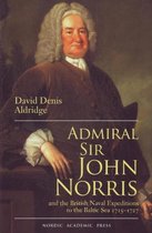 Admiral Sir John Norris and the British Naval Expeditions to the Baltic Sea 1715-1727