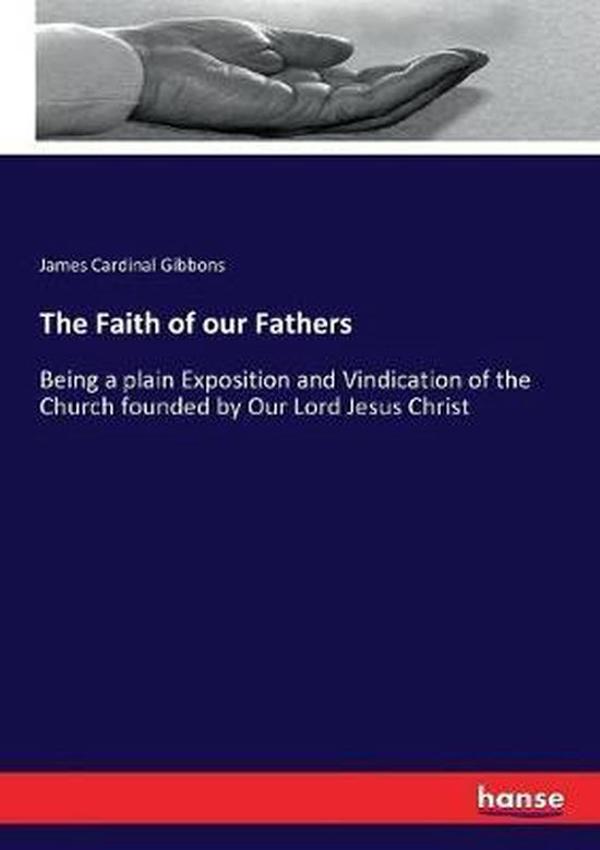 Donkerblauw boekcover van 'The Faith of our Fathers' door James Cardinal Gibbons, met bovenaan een hand in zwart-wit.