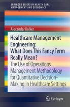 SpringerBriefs in Health Care Management and Economics - Healthcare Management Engineering: What Does This Fancy Term Really Mean?