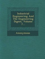 Industrial Engineering and the Engineering Digest, Volume 7...