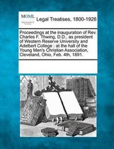 Proceedings at the Inauguration of Rev. Charles F. Thwing, D.D., as President of Western Reserve University and Adelbert College
