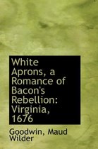 White Aprons, a Romance of Bacon's Rebellion