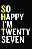 So Happy I'm Twenty Seven