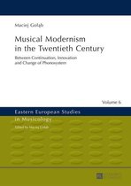 Eastern European Studies in Musicology 6 - Musical Modernism in the Twentieth Century