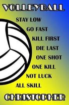 Volleyball Stay Low Go Fast Kill First Die Last One Shot One Kill Not Luck All Skill Christopher