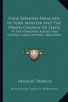 Four Sermons Preached in York Minster and the Parish Church of Leeds