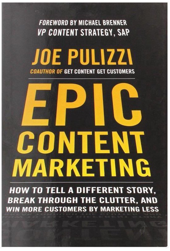 Livre "Epic Content Marketing" par Joe Pulizzi. Texte "How to Tell a Different Story, Break Through the Clutter, and Win More Customers by Marketing Less".