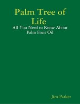 Palm Tree of Life : All You Need to Know About Palm Fruit Oil