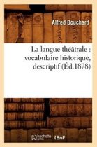 Arts- La Langue Th��trale: Vocabulaire Historique, Descriptif (�d.1878)