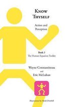 Know Thyself: Action and Perception—-Book 3 the Human Equation Toolkit