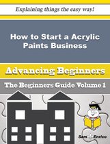 How to Start a Acrylic Paints Business (Beginners Guide)