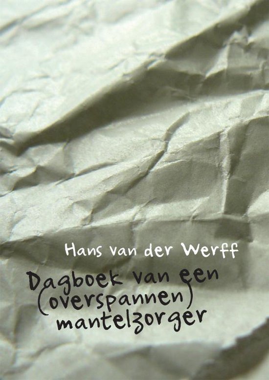 Cover van het boek 'Dagboek van een (overspannen) mantelzorger' van Hans van der Werff