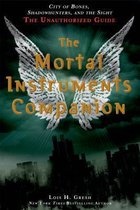 The Mortal Instruments - Companion: City of Bones, Shadowhunters, and the Sight: The Unauthorized Guide