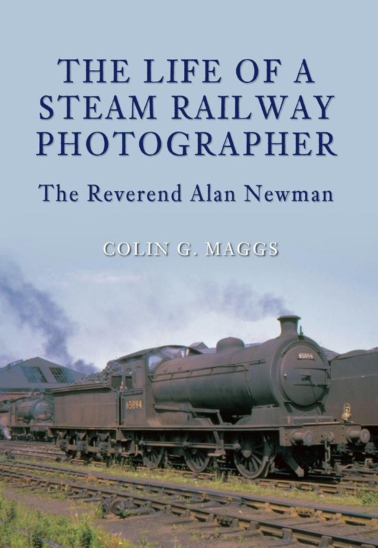 The Life of a Steam Railway Photographer - cover