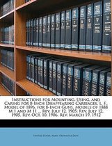 Instructions for Mounting, Using, and Caring for 8-Inch Disappearing Carriages, L. F., Model of 1896, for 8-Inch Guns, Models of 1888 M 1 and M 11 ... REV. July 12, 1905