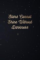 Stars Cannot Shine Without The Darkness