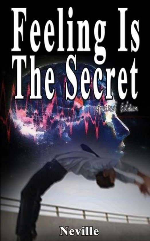 Boekomslag: Feeling Is The Secret, met een gekantelde persoon en een gloeiend hoofd vol ideeën.