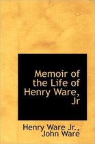 Memoir of the Life of Henry Ware, JR