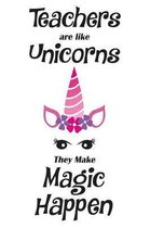 Teachers Are Like Unicorns They Make Magic Happen