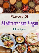 Flavors Of Mediterranean Vegan Recipes