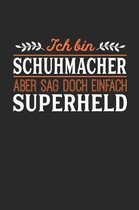 Ich bin Schuhmacher aber sag doch einfach Superheld